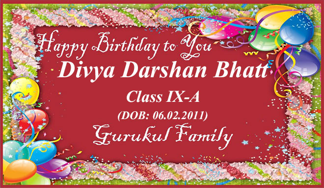 Happy Birthday - Divya Darshan Bhatt - Class IX (A)