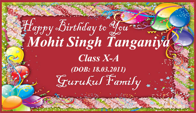 Happy Birthday - Mohit Singh Tanganiya - Class X (A)